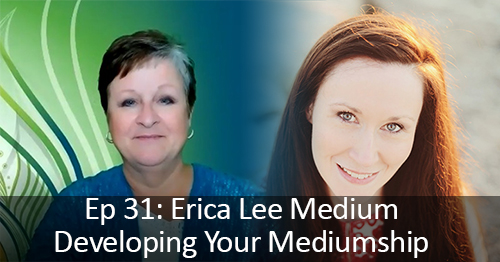 Ep31:  Erica Lee - Developing Your Mediumship